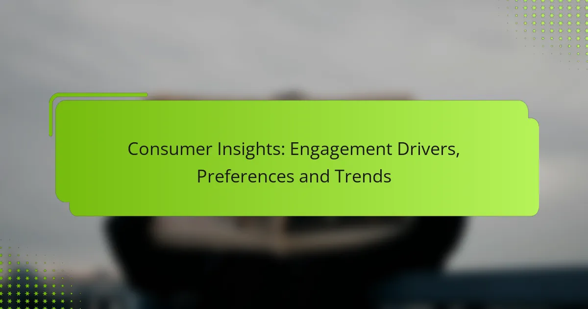 Consumer Insights: Engagement Drivers, Preferences and Trends