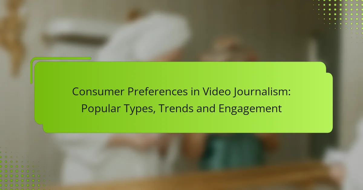 Consumer Preferences in Video Journalism: Popular Types, Trends and Engagement