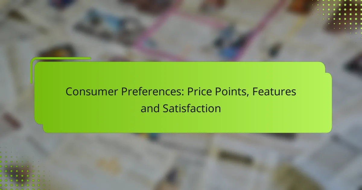 Consumer Preferences: Price Points, Features and Satisfaction