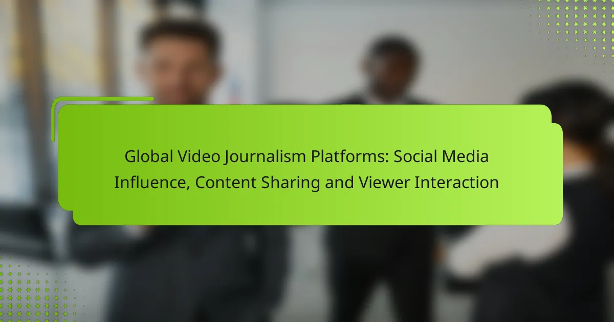 Global Video Journalism Platforms: Social Media Influence, Content Sharing and Viewer Interaction