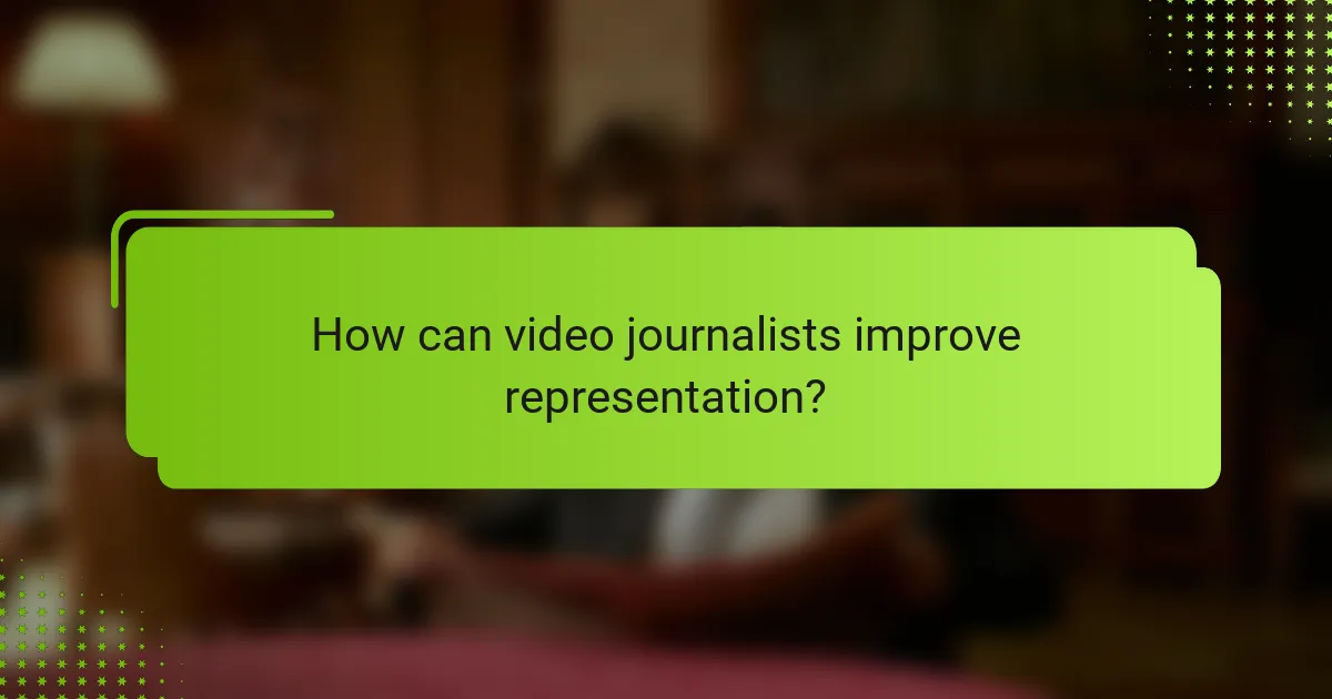 How can video journalists improve representation?