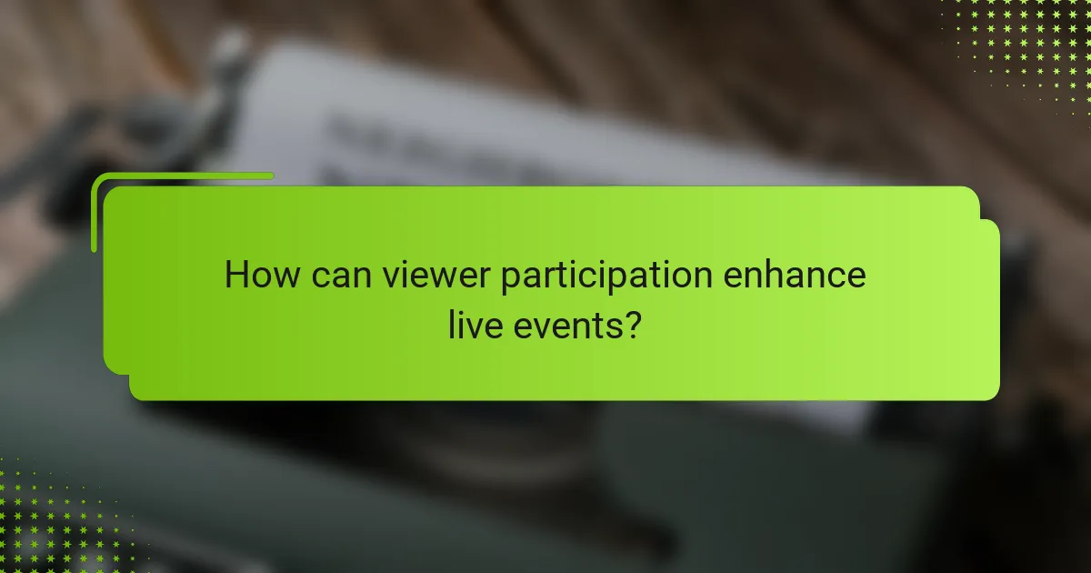 How can viewer participation enhance live events?