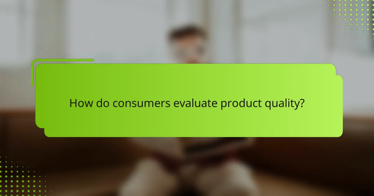 How do consumers evaluate product quality?