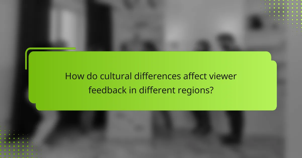 How do cultural differences affect viewer feedback in different regions?