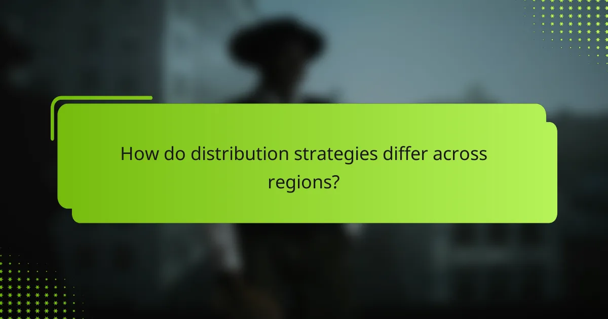 How do distribution strategies differ across regions?