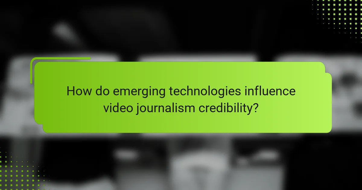 How do emerging technologies influence video journalism credibility?