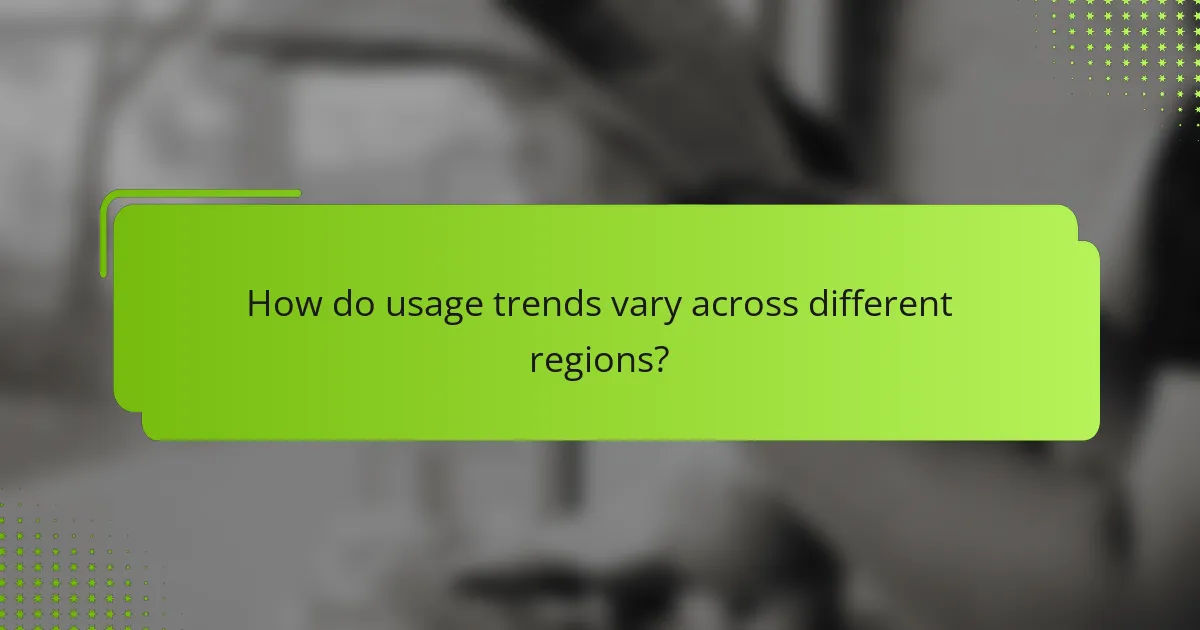 How do usage trends vary across different regions?