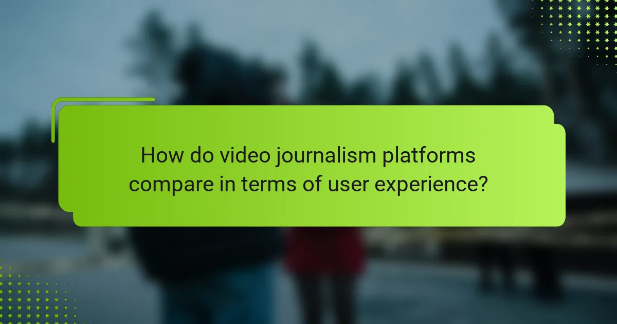 How do video journalism platforms compare in terms of user experience?