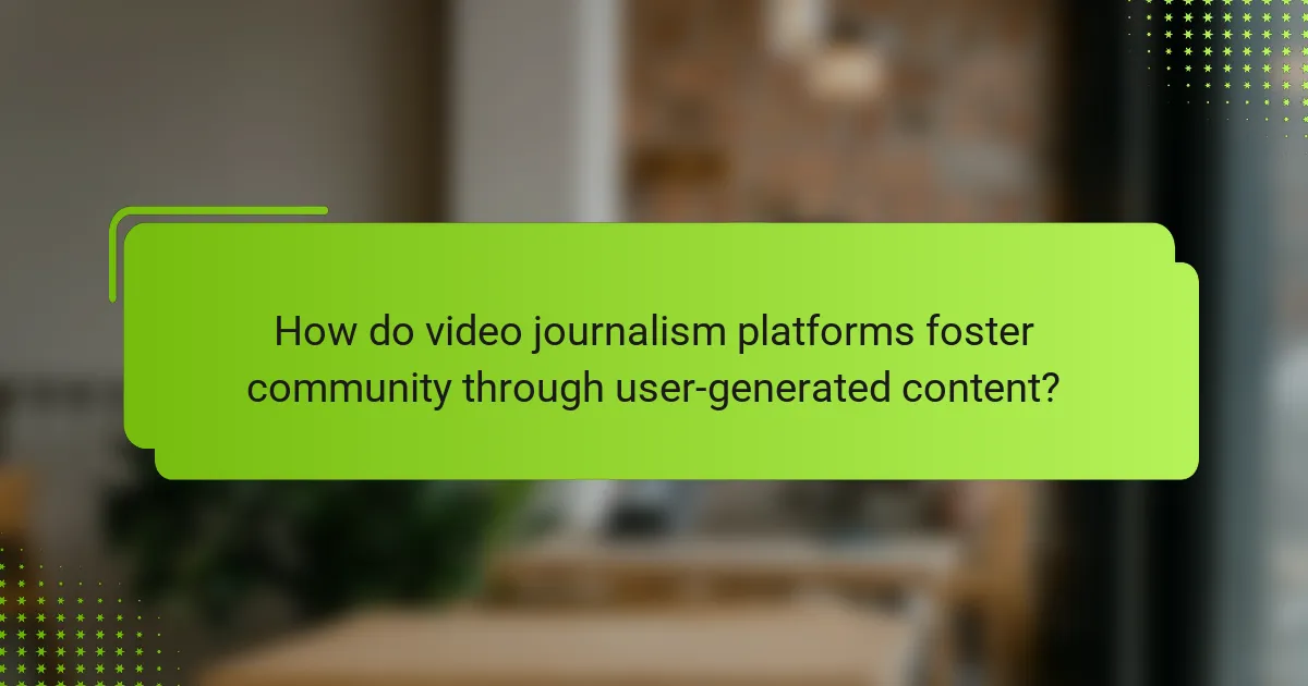 How do video journalism platforms foster community through user-generated content?