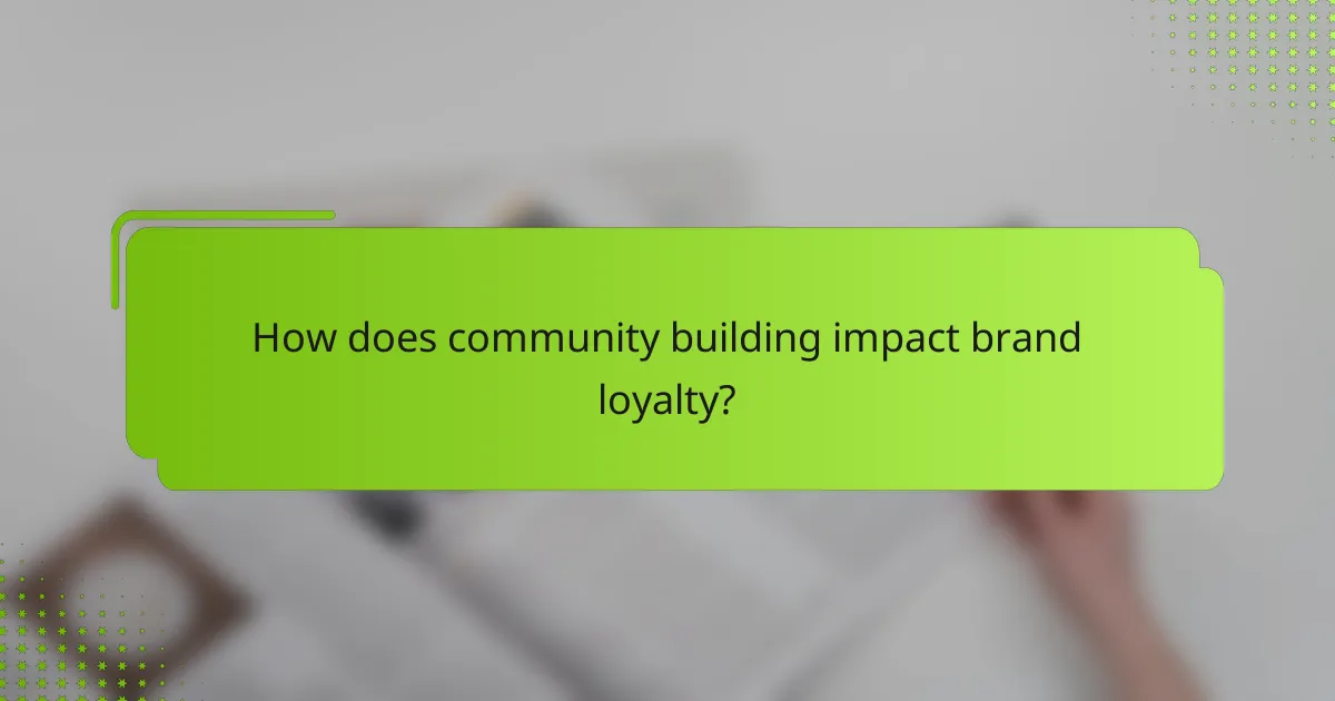 How does community building impact brand loyalty?