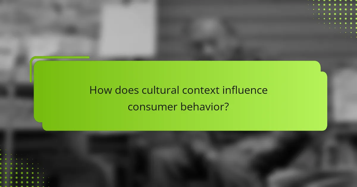 How does cultural context influence consumer behavior?