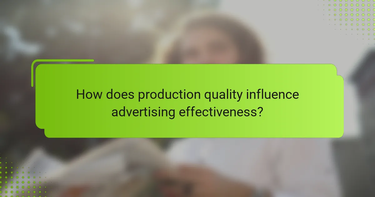 How does production quality influence advertising effectiveness?