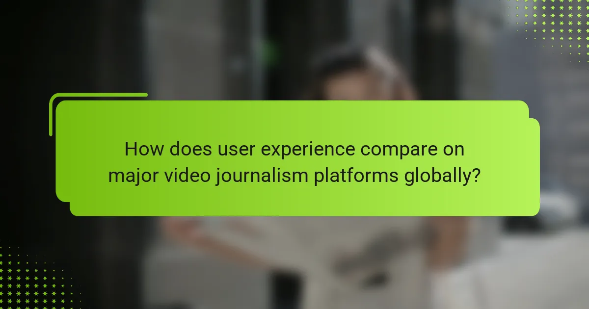 How does user experience compare on major video journalism platforms globally?