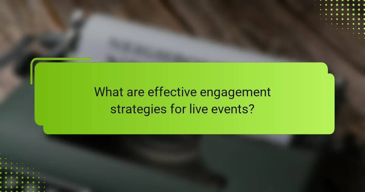 What are effective engagement strategies for live events?