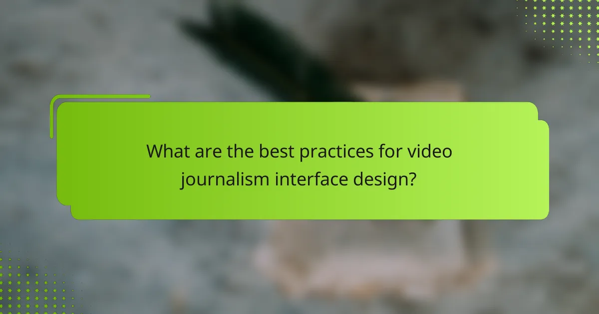What are the best practices for video journalism interface design?