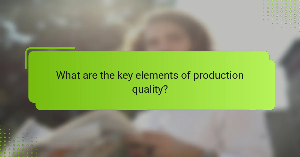 What are the key elements of production quality?