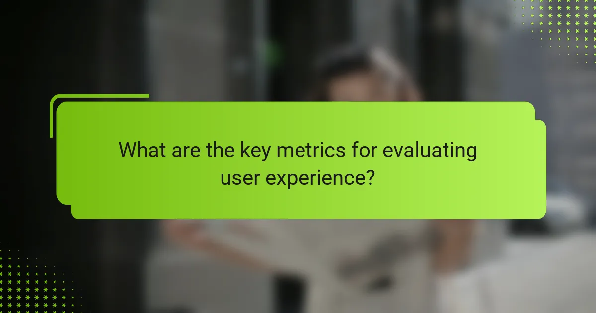 What are the key metrics for evaluating user experience?