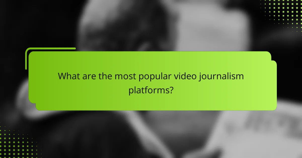 What are the most popular video journalism platforms?