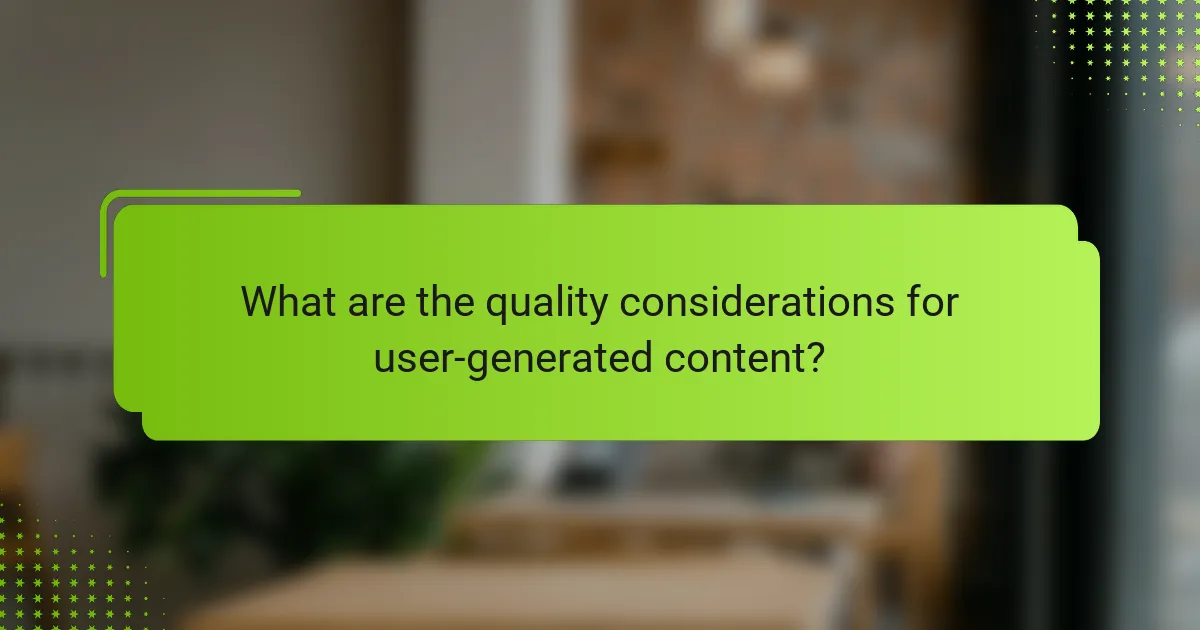 What are the quality considerations for user-generated content?