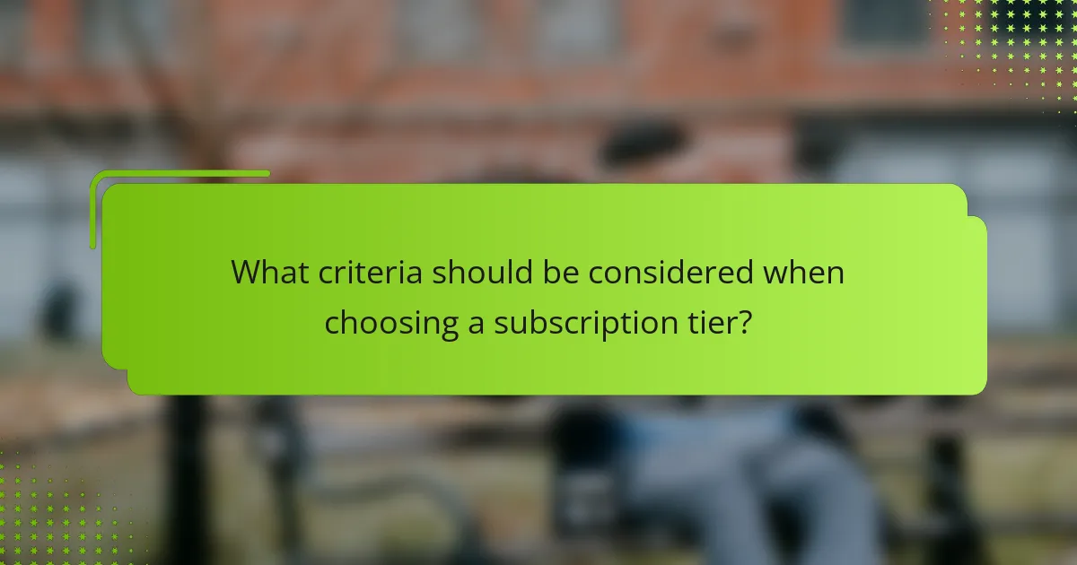 What criteria should be considered when choosing a subscription tier?