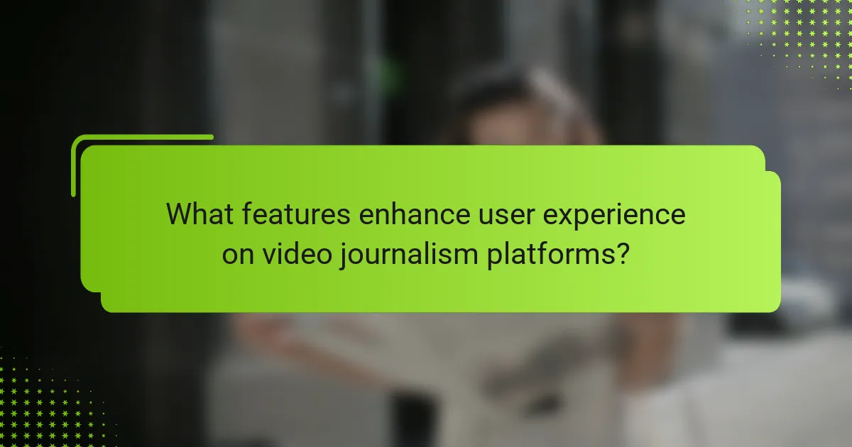 What features enhance user experience on video journalism platforms?