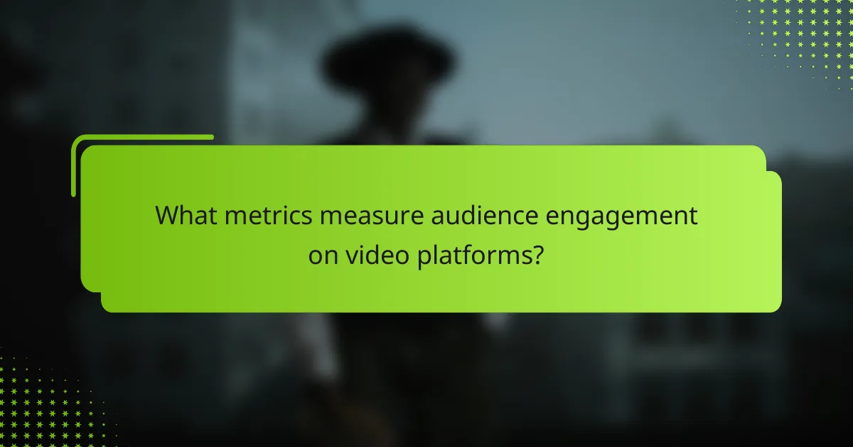 What metrics measure audience engagement on video platforms?