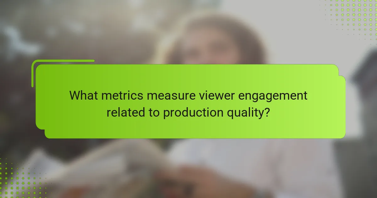What metrics measure viewer engagement related to production quality?