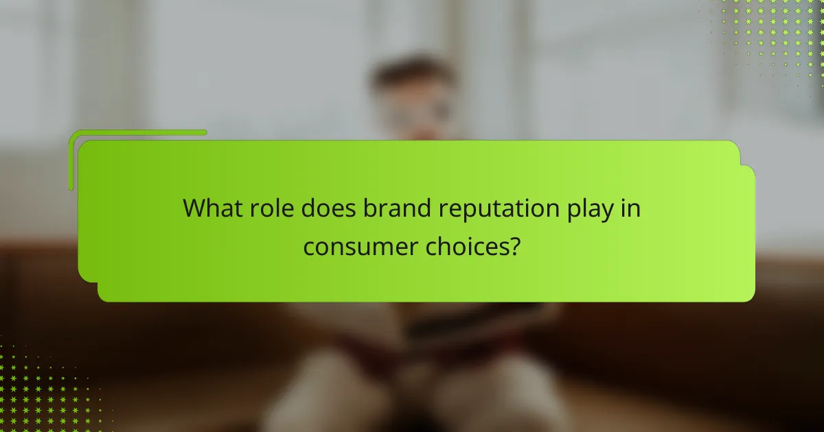 What role does brand reputation play in consumer choices?
