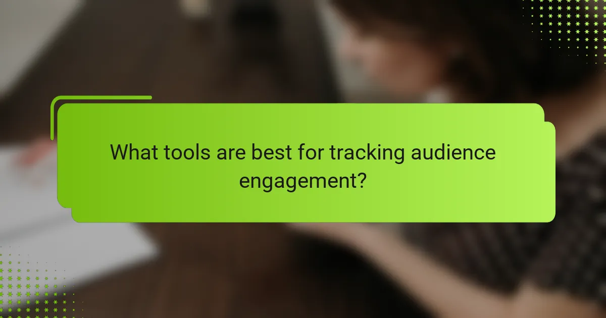 What tools are best for tracking audience engagement?