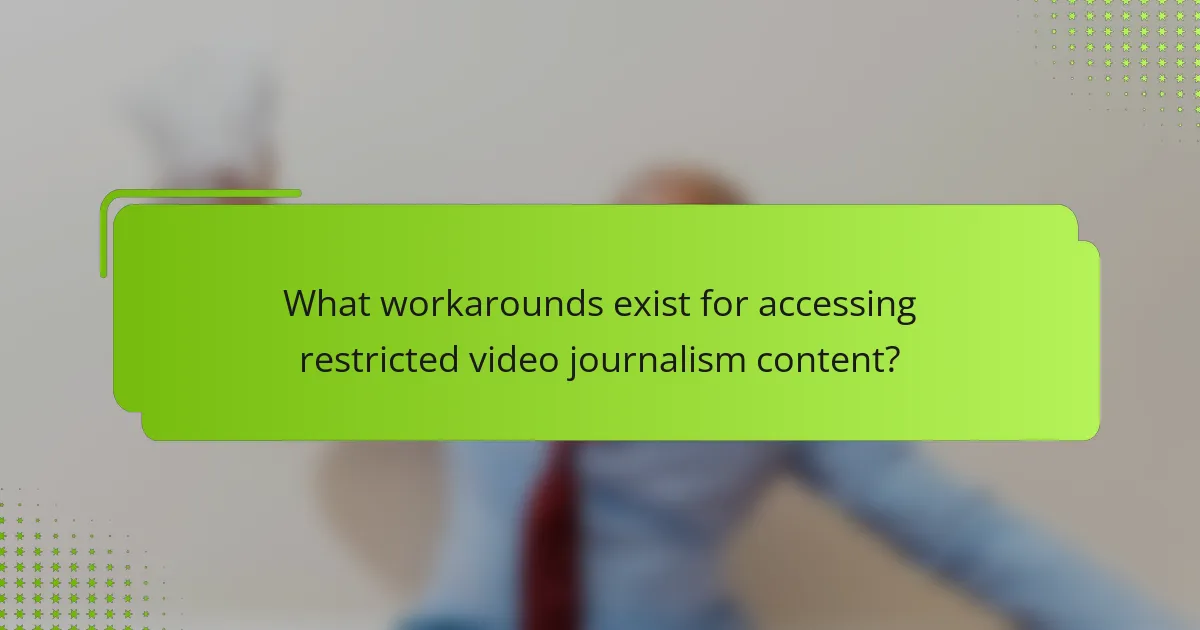What workarounds exist for accessing restricted video journalism content?